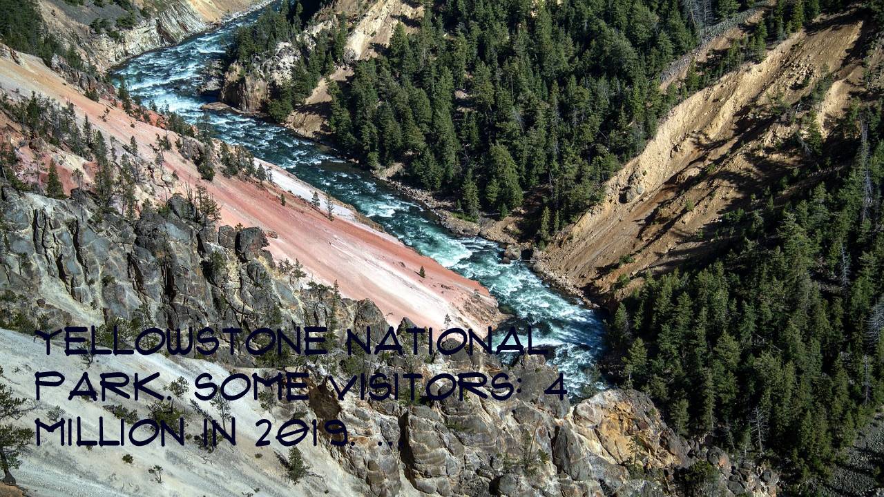 Yellowstone National Park. Some visitors: 4 million in 2019. ...