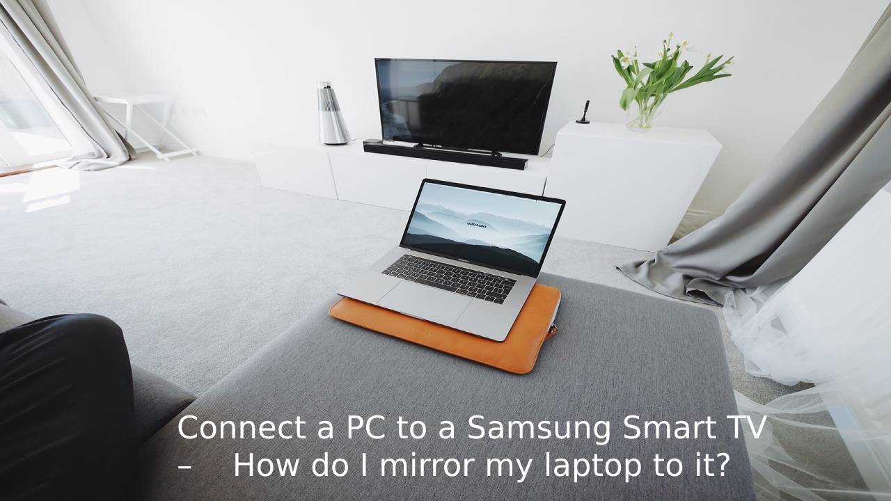 Connect a PC to a Samsung Smart TV – How do I mirror my laptop to it?
