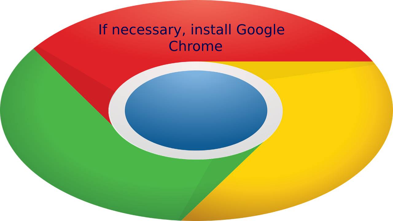 If necessary, install Google Chrome