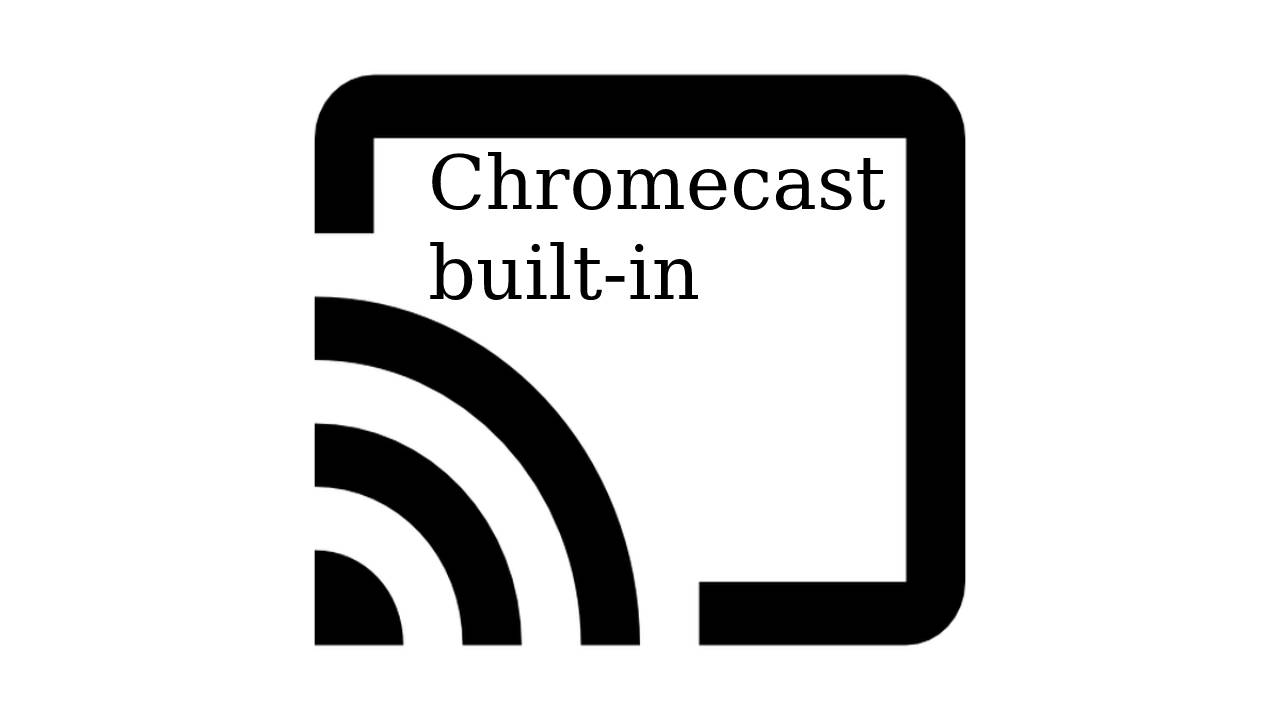 Chromecast built-in