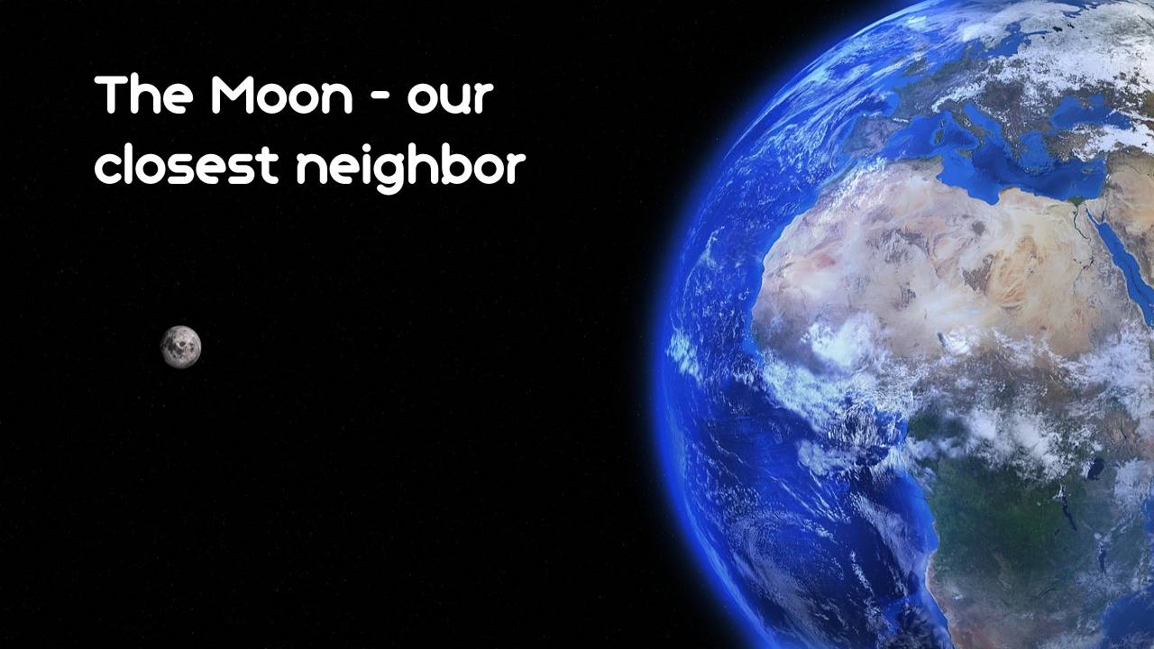 The Moon - our closest neighbor