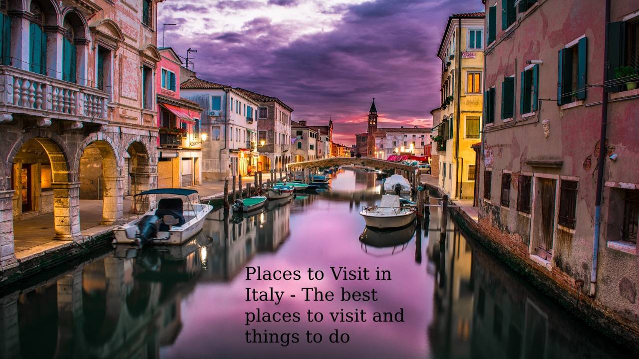 Places to Visit in Italy - The best places to visit and things to do