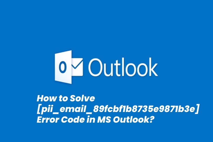 How to Solve [pii_email_89fcbf1b8735e9871b3e] Error Code in MS Outlook_