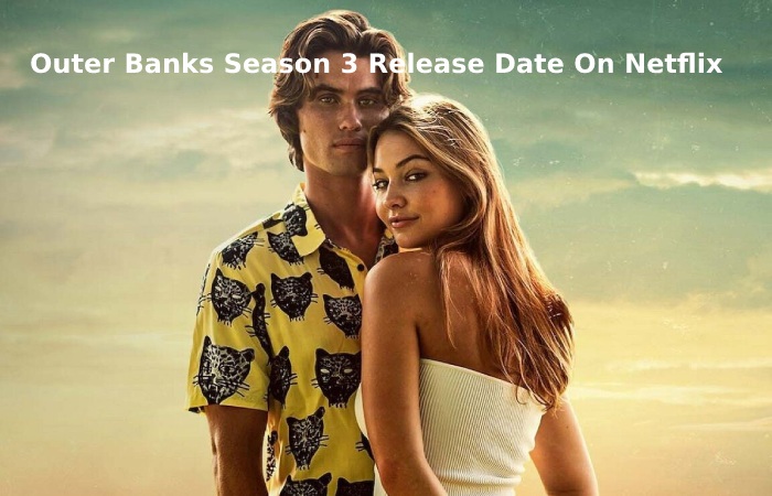 Outer Banks Season 3 Release Date On Netflix
