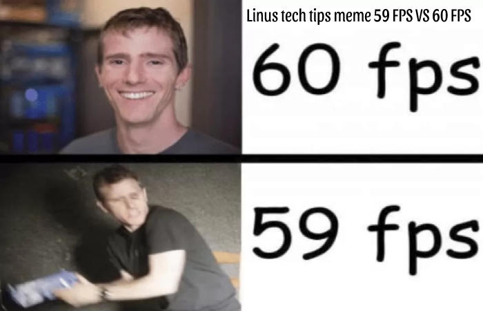 Linus tech tips meme 59 FPS VS 60 FPS