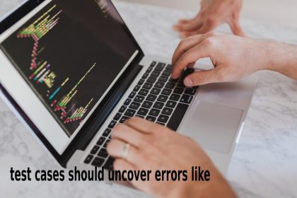 test cases should uncover errors like