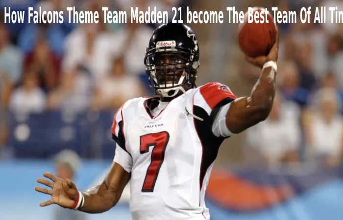 How Falcons Theme Team Madden 21 become the Best Team Of All Time