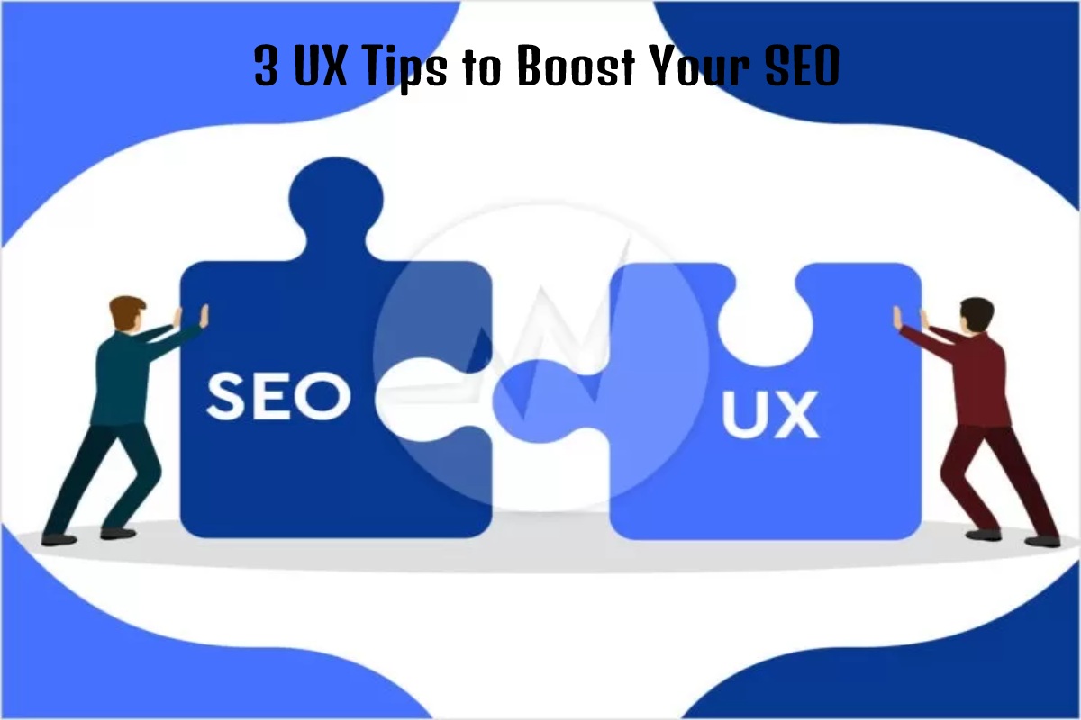 3 UX Tips to Boost Your SEO