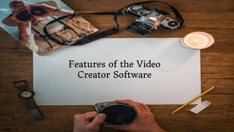 Features of the Video Creator Software