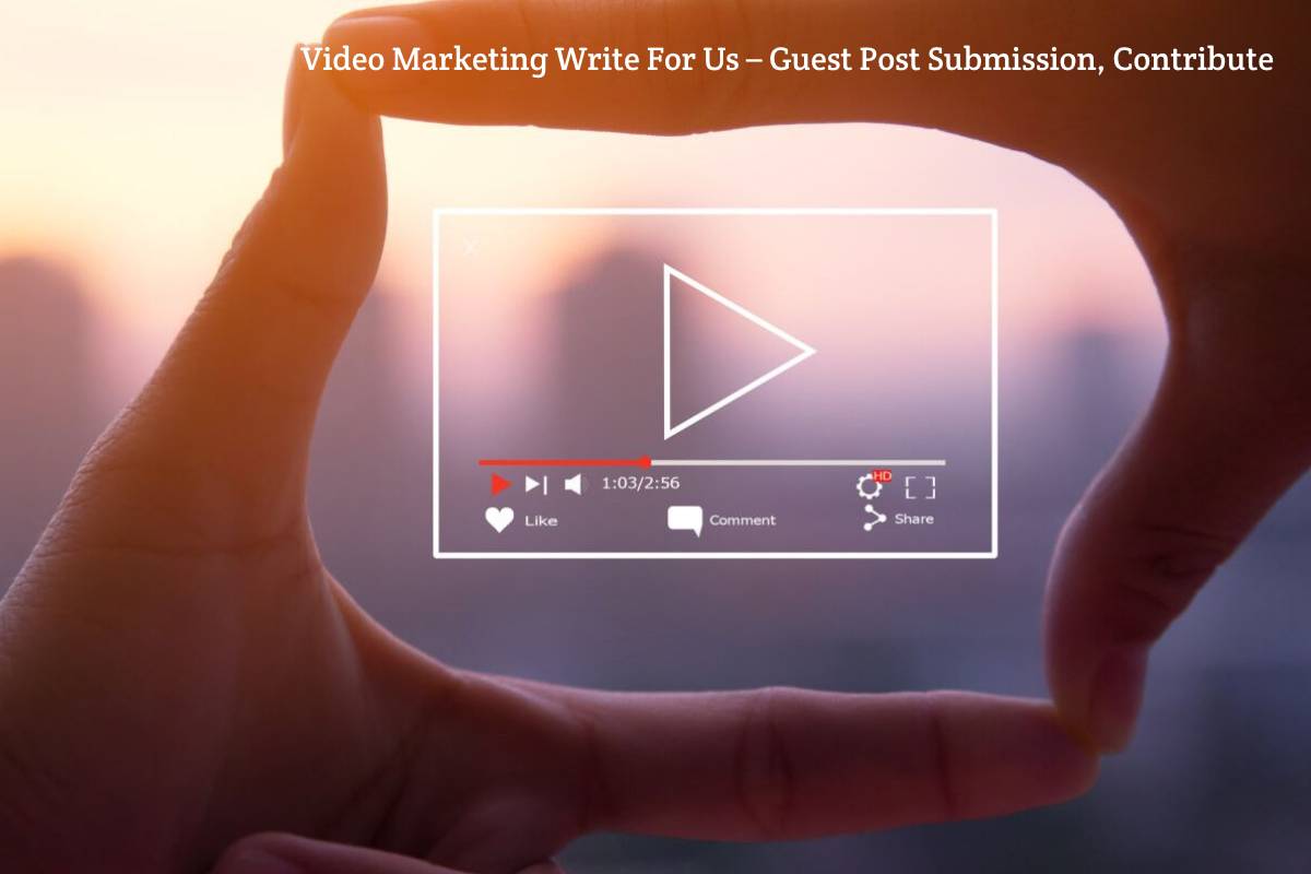 Video Marketing Write For Us