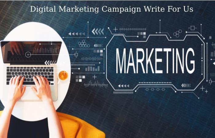 Digital Marketing Campaign Write For Us 