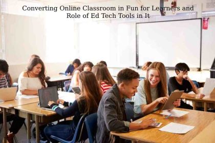 Converting Online Classroom in Fun for Learners and Role of Ed Tech Tools in It